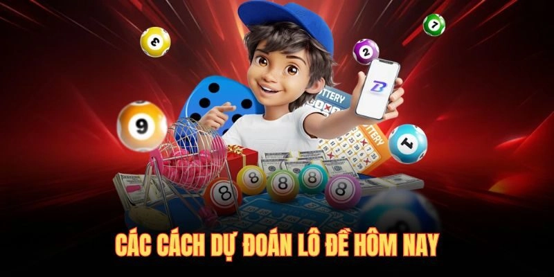 Các cách dự đoán lô đề hôm nay