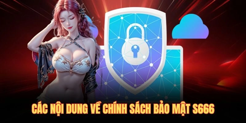 Các nội dung về chính sách bảo mật S666