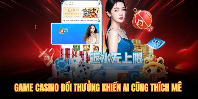 Game casino đổi thưởng khiến ai cũng thích mê 