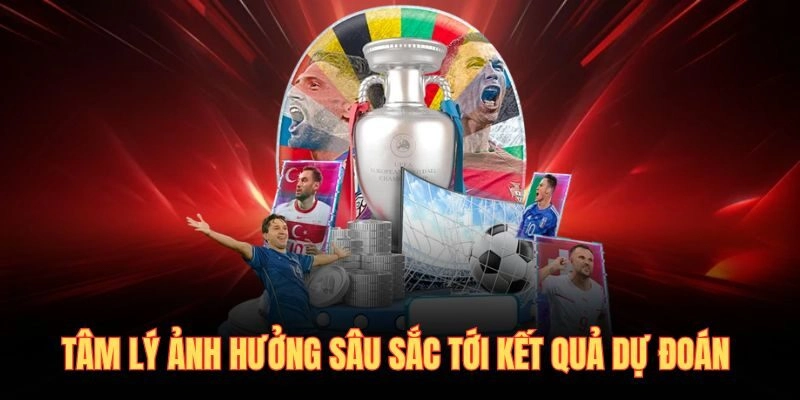 Tâm lý ảnh hưởng sâu sắc tới kết quả dự đoán 