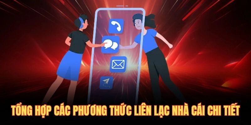 Tổng hợp các phương thức liên lạc nhà cái chi tiết