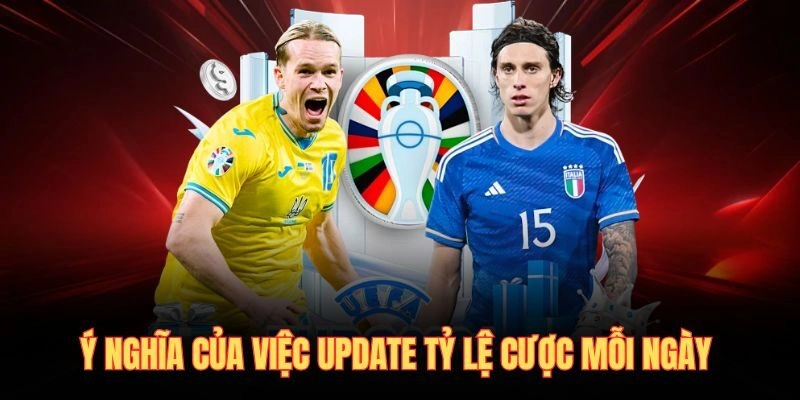 Ý nghĩa của việc update tỷ lệ cược mỗi ngày 